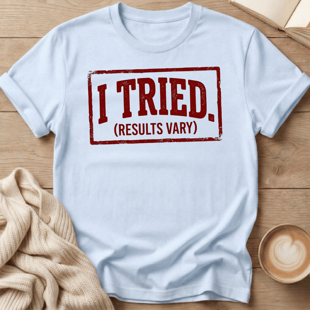 I Tried (Results Vary) T-Shirt