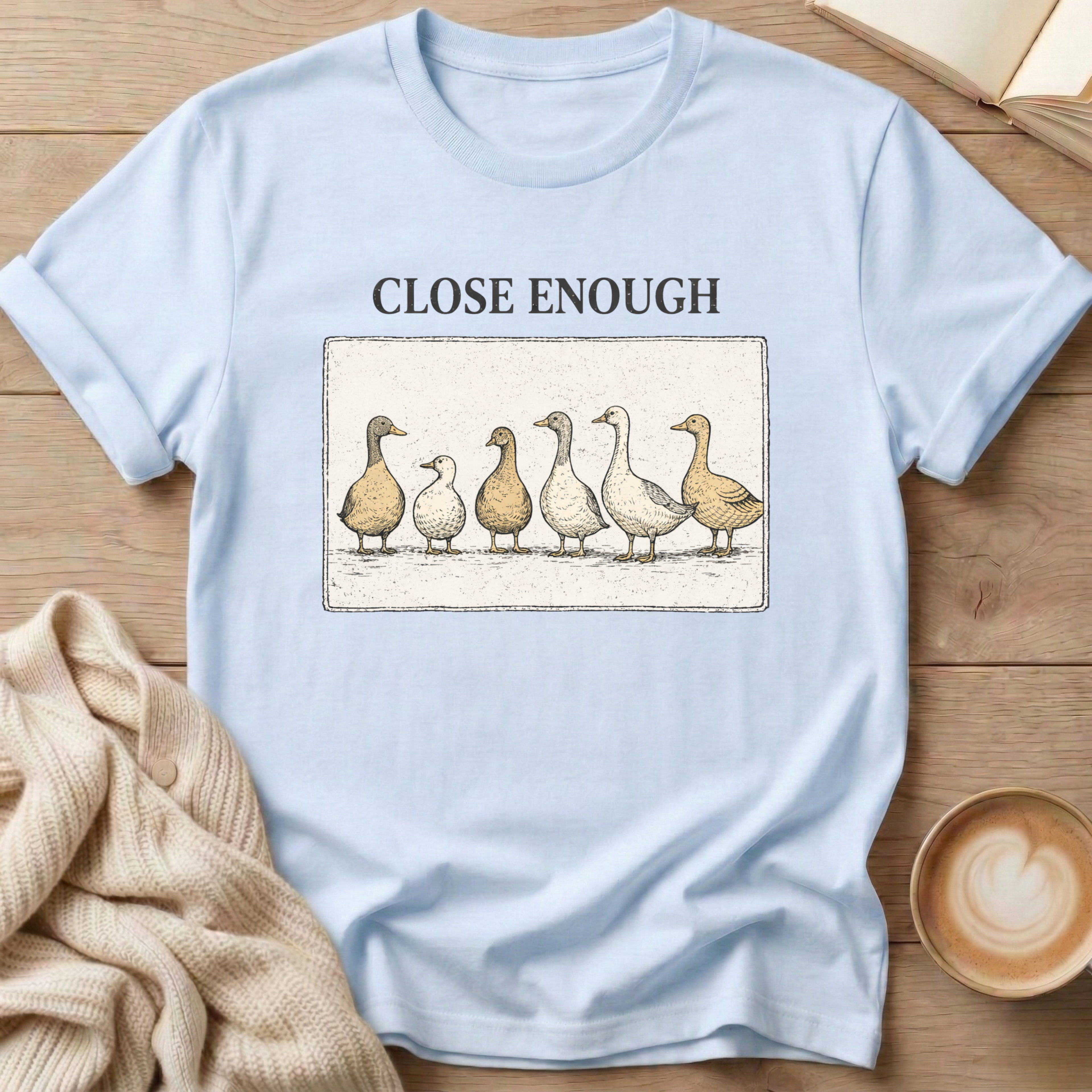 Close Enough Ducks in a Row T-Shirt