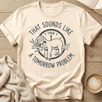 Sloth "That Sounds Like a Tomorrow Problem" T-Shirt