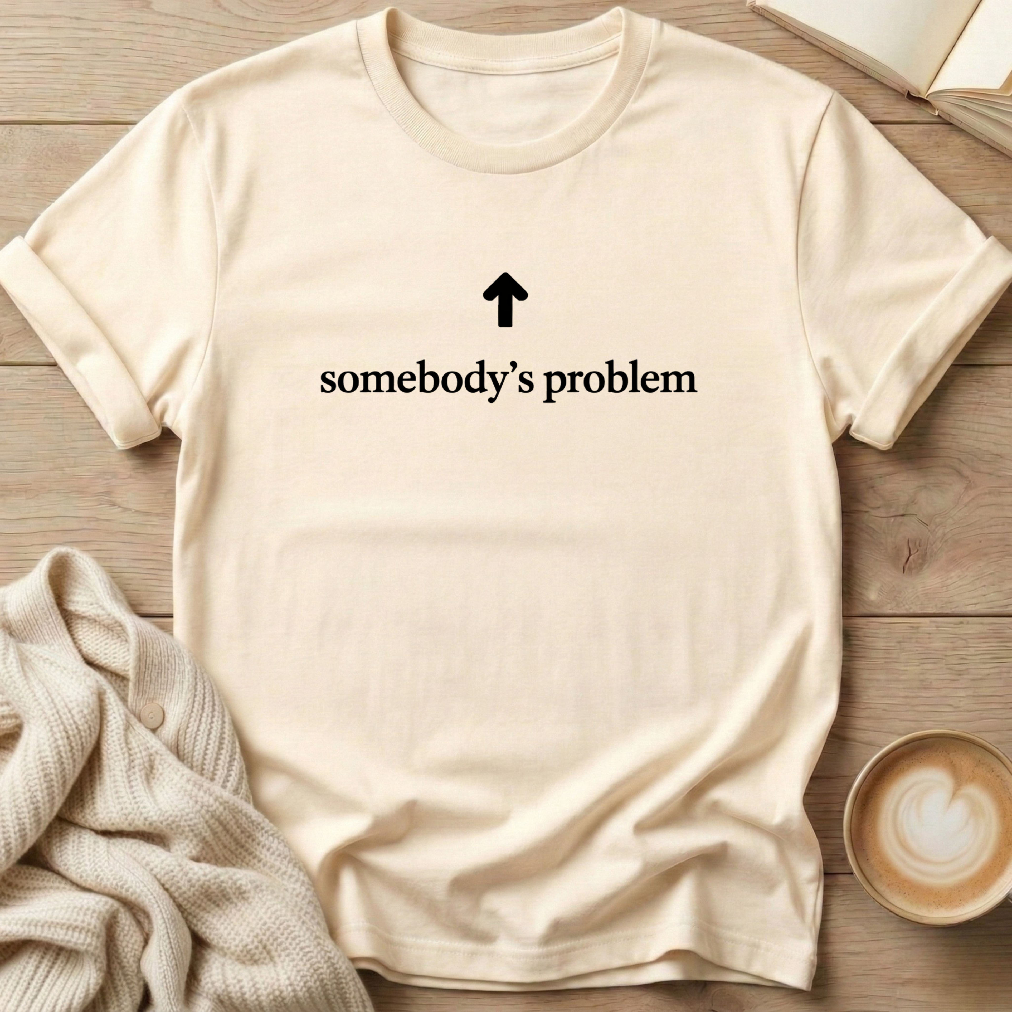 Somebody's Problem T-Shirt