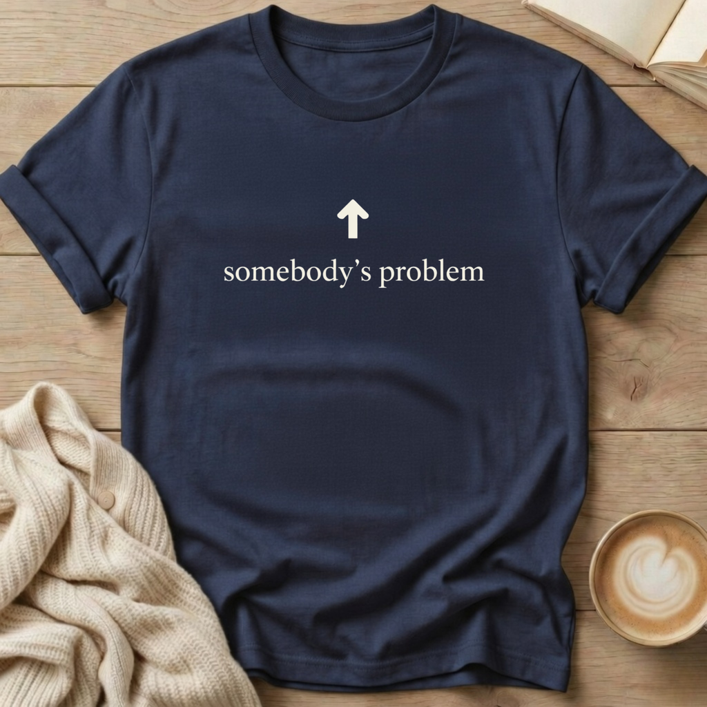 Somebody's Problem T-Shirt