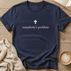 Somebody's Problem T-Shirt