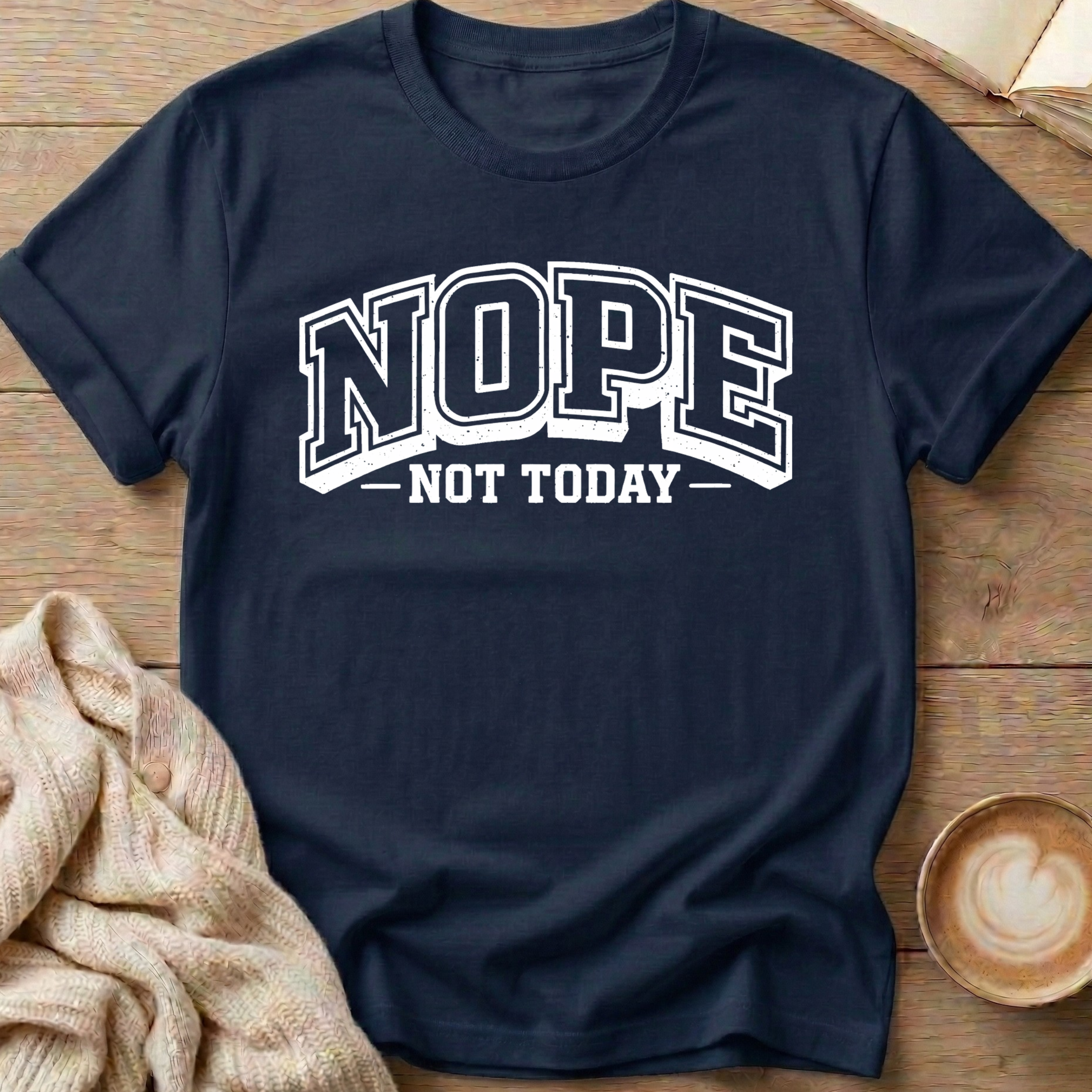 Nope Not Today University T-Shirt