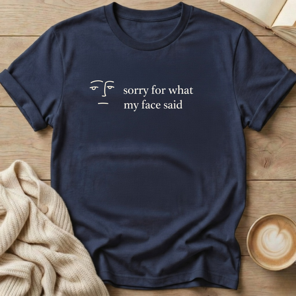 Sorry for What My Face Said T-Shirt