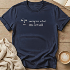 Sorry for What My Face Said T-Shirt