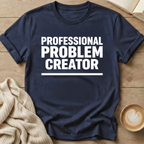 Professional Problem Creator T-Shirt