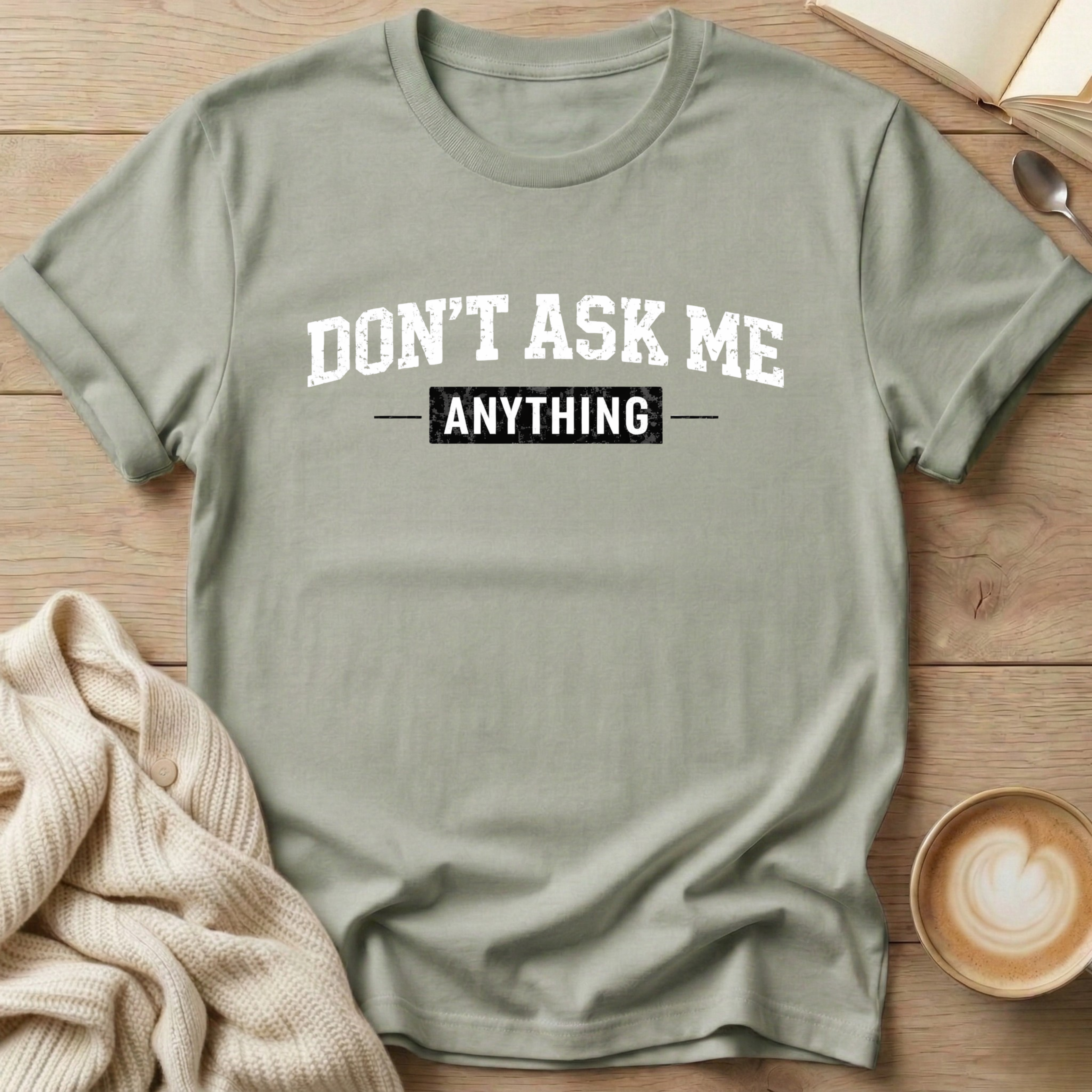 Don't Ask Me Anything T-Shirt