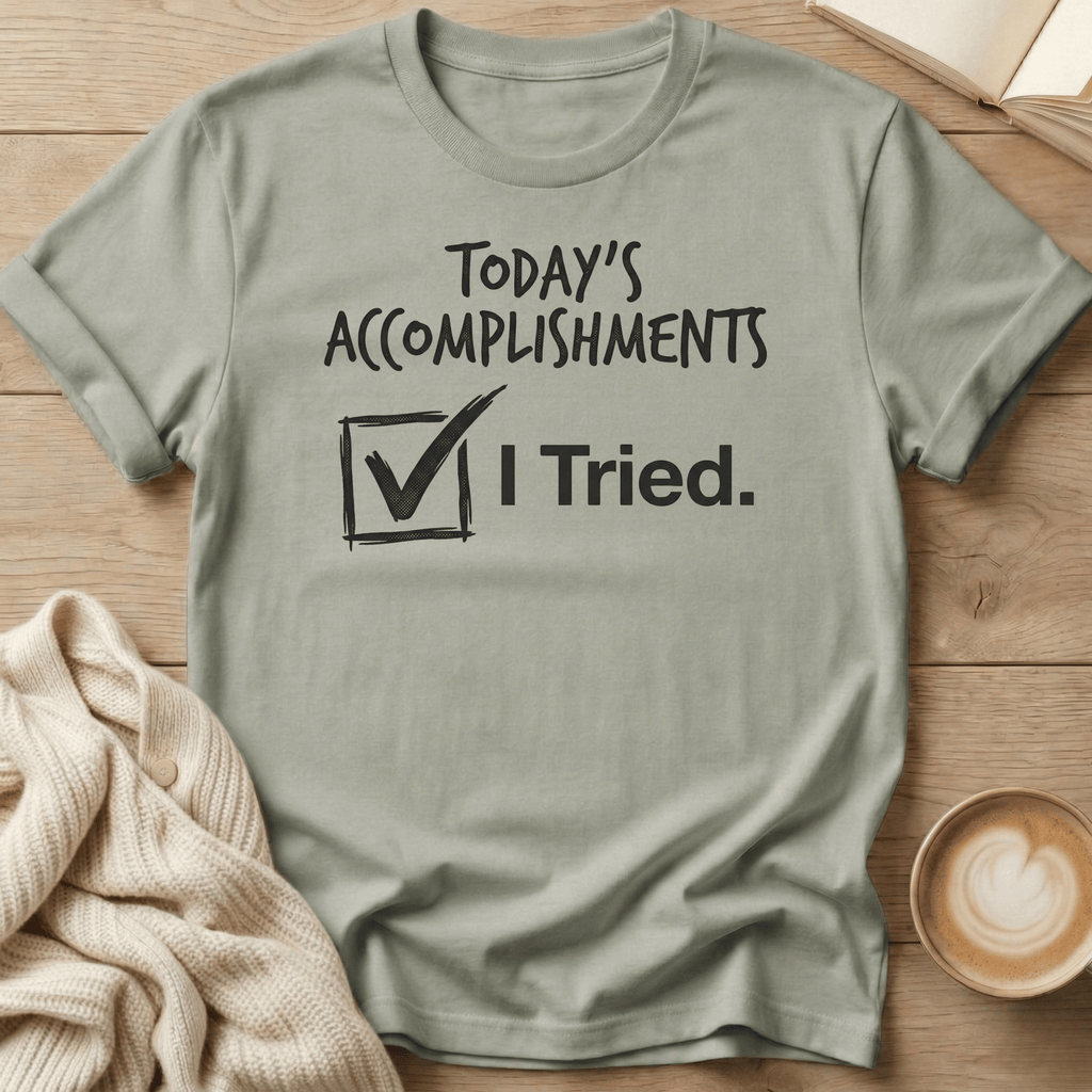 Today's Accomplishments: I Tried T-Shirt