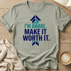 I’m Awake. Make It Worth It. T-Shirt