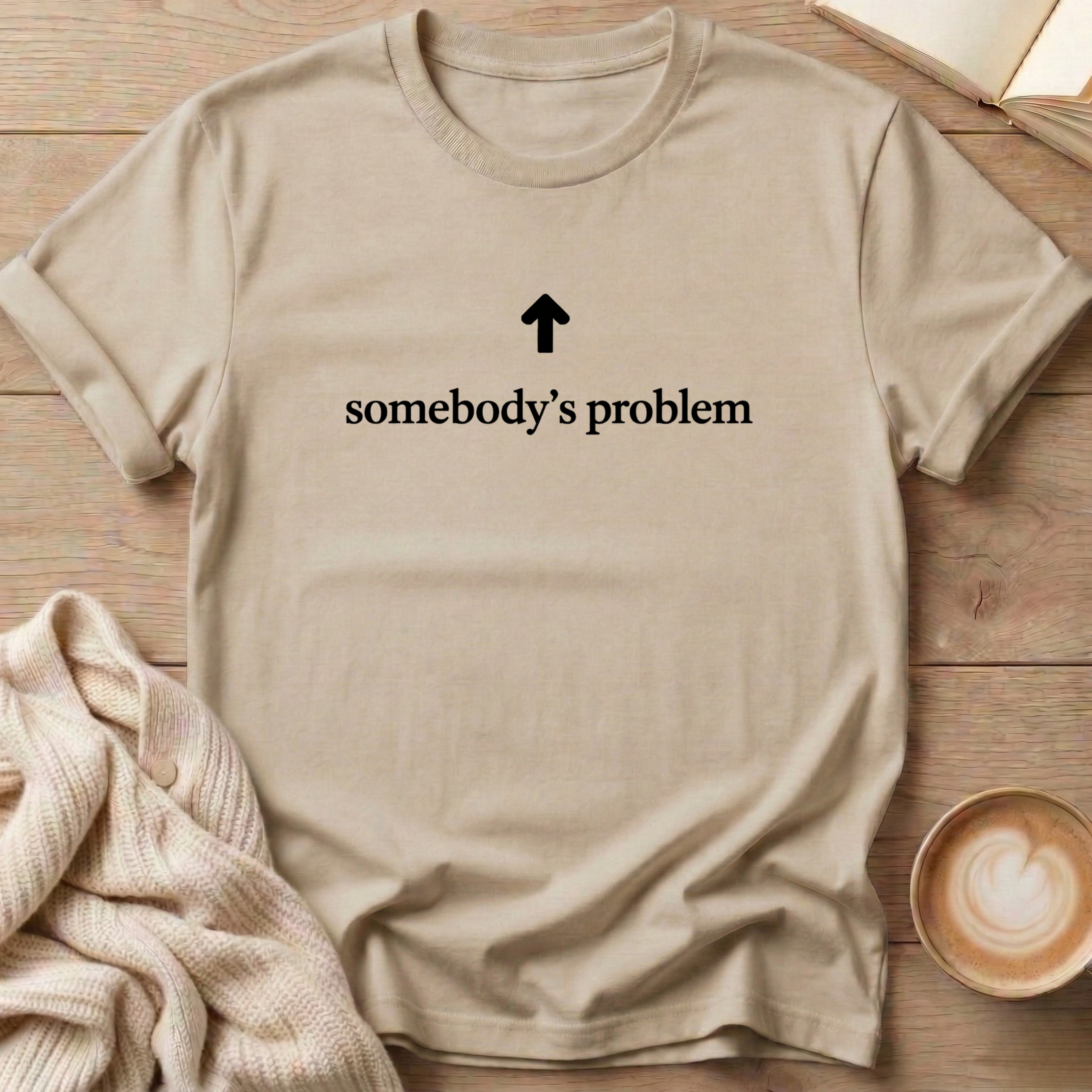 Somebody's Problem T-Shirt