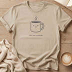 This was a mistake. Coffee Mug T-Shirt