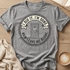 I Did It. I’m Done. Now Leave Me Alone T-Shirt