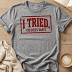 I Tried (Results Vary) T-Shirt