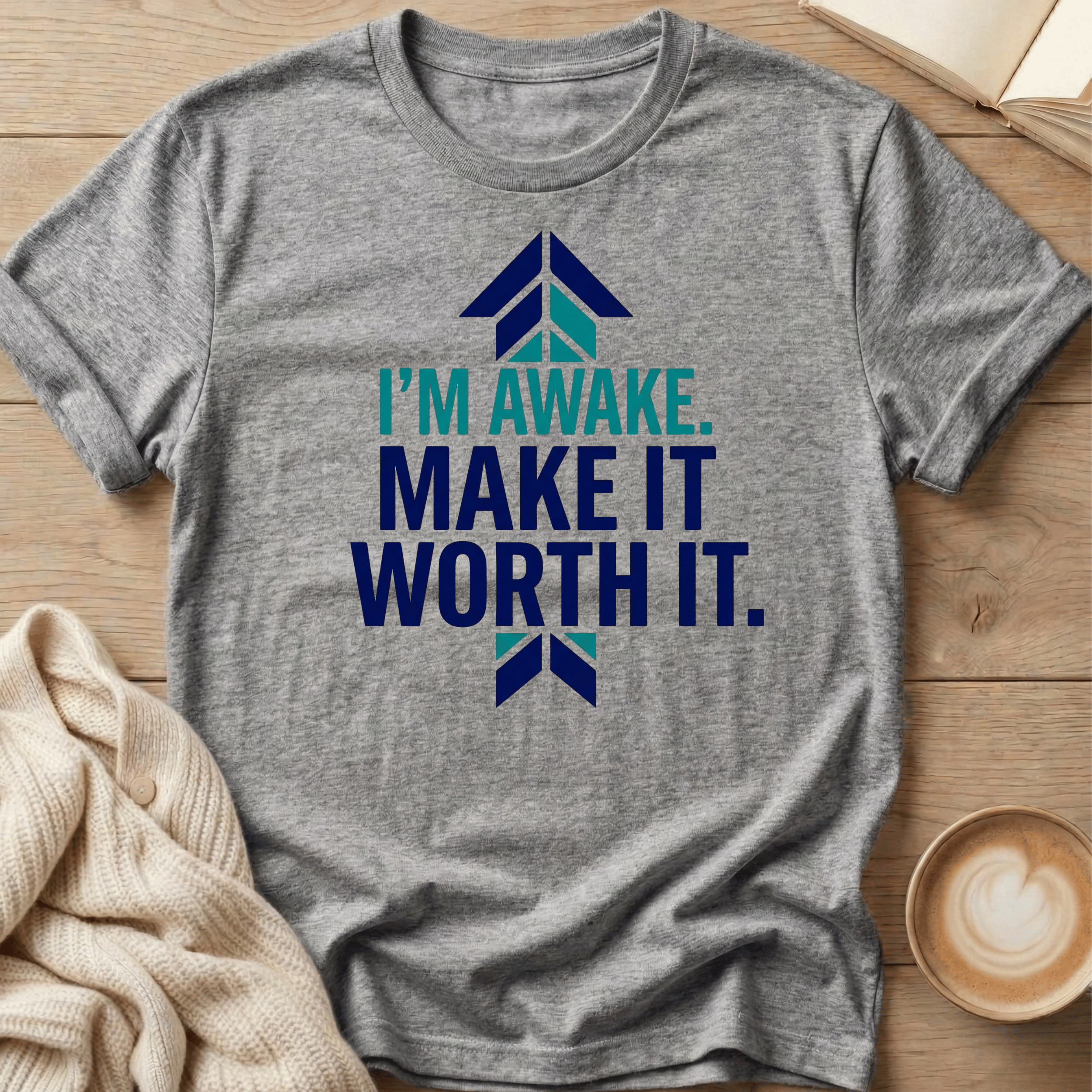 I’m Awake. Make It Worth It. T-Shirt