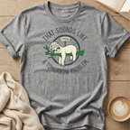 That Sounds Like a Tomorrow Problem Sloth T-Shirt