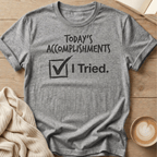 Today's Accomplishments: I Tried T-Shirt