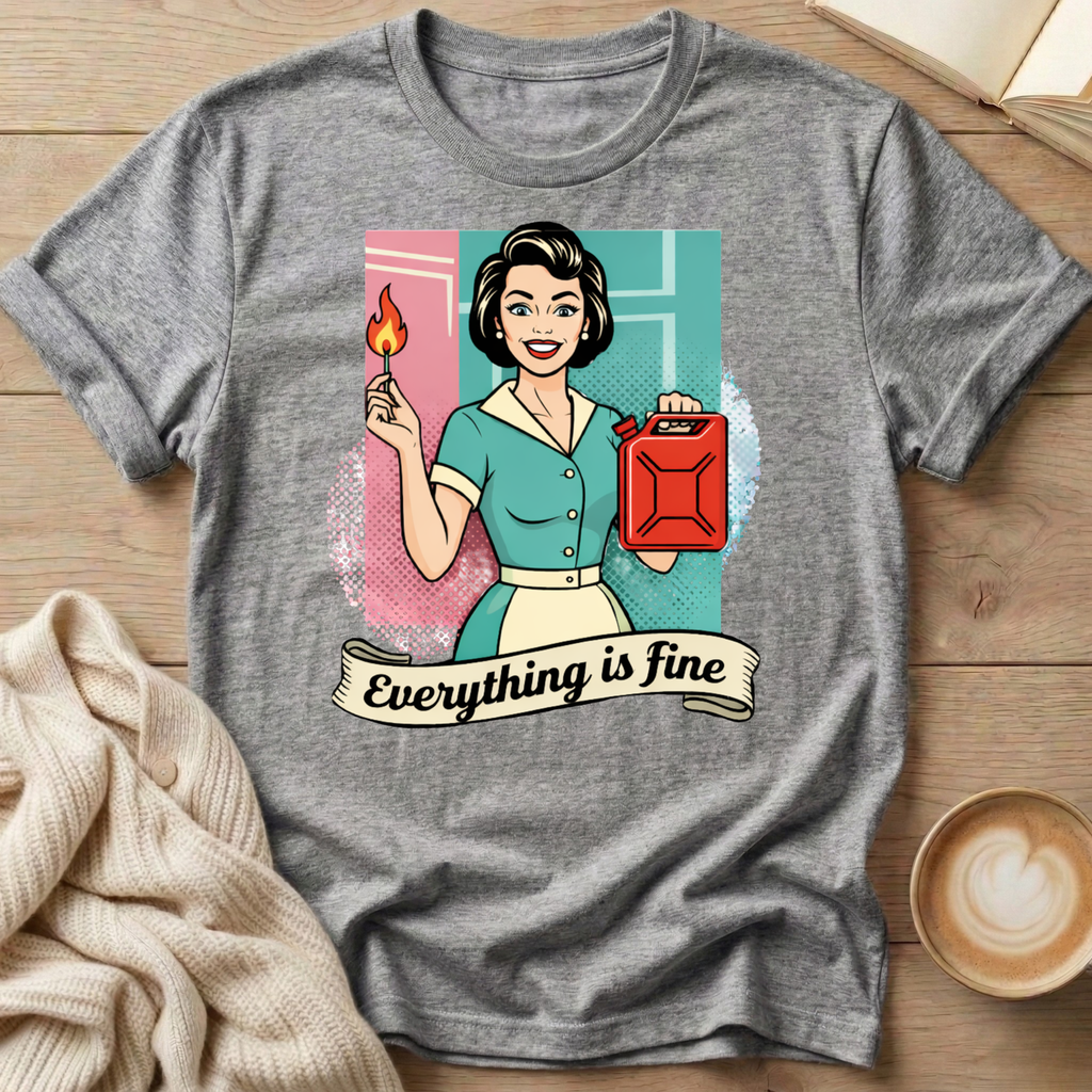 Everything is Fine T-Shirt