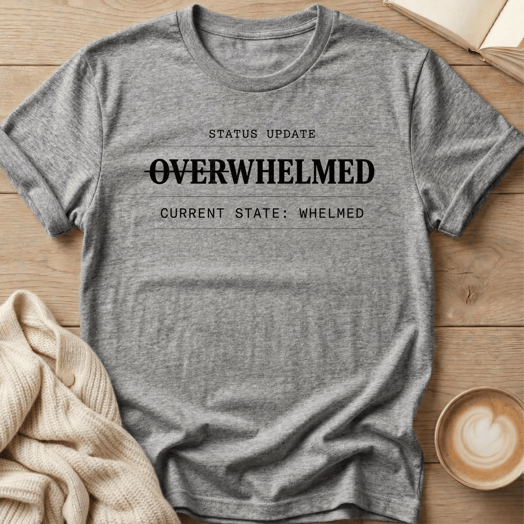 Overwhelmed Status Update: Whelmed T-Shirt