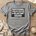 Professional Problem Creator Reluctant Solver T-Shirt