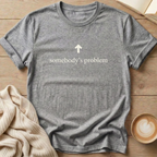 Somebody's Problem T-Shirt