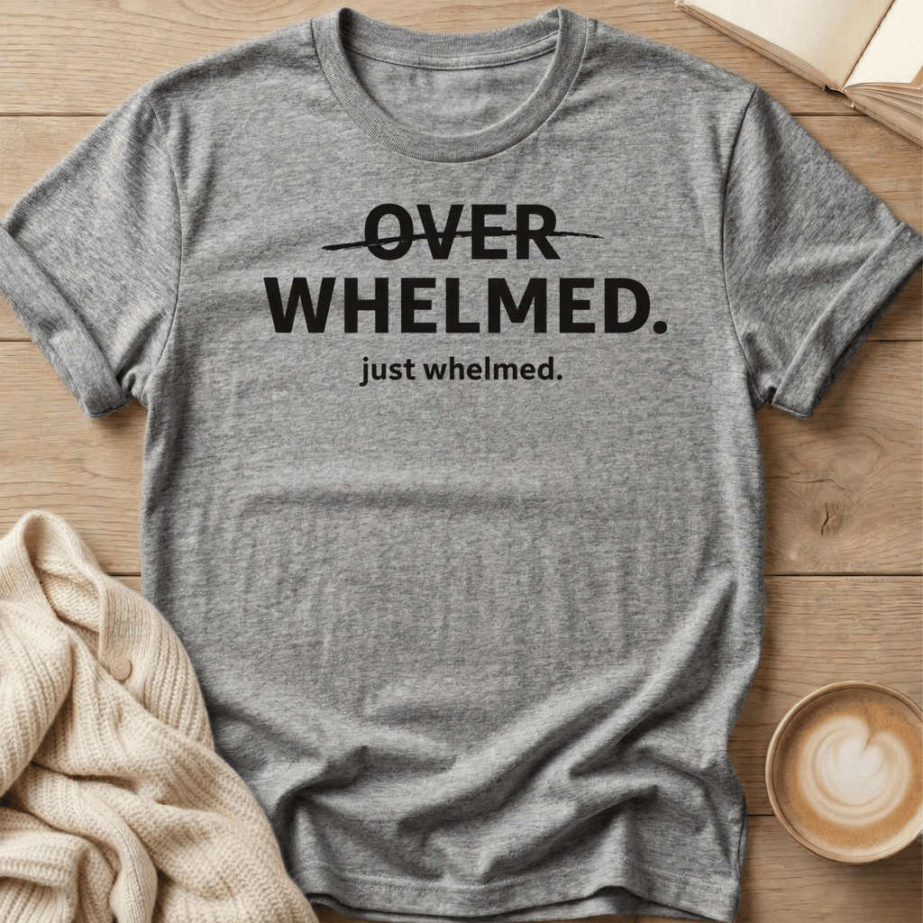 Overwhelmed Strikethrough Design: just whelmed T‑Shirt