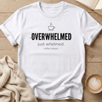 Overwhelmed - just whelmed T-Shirt