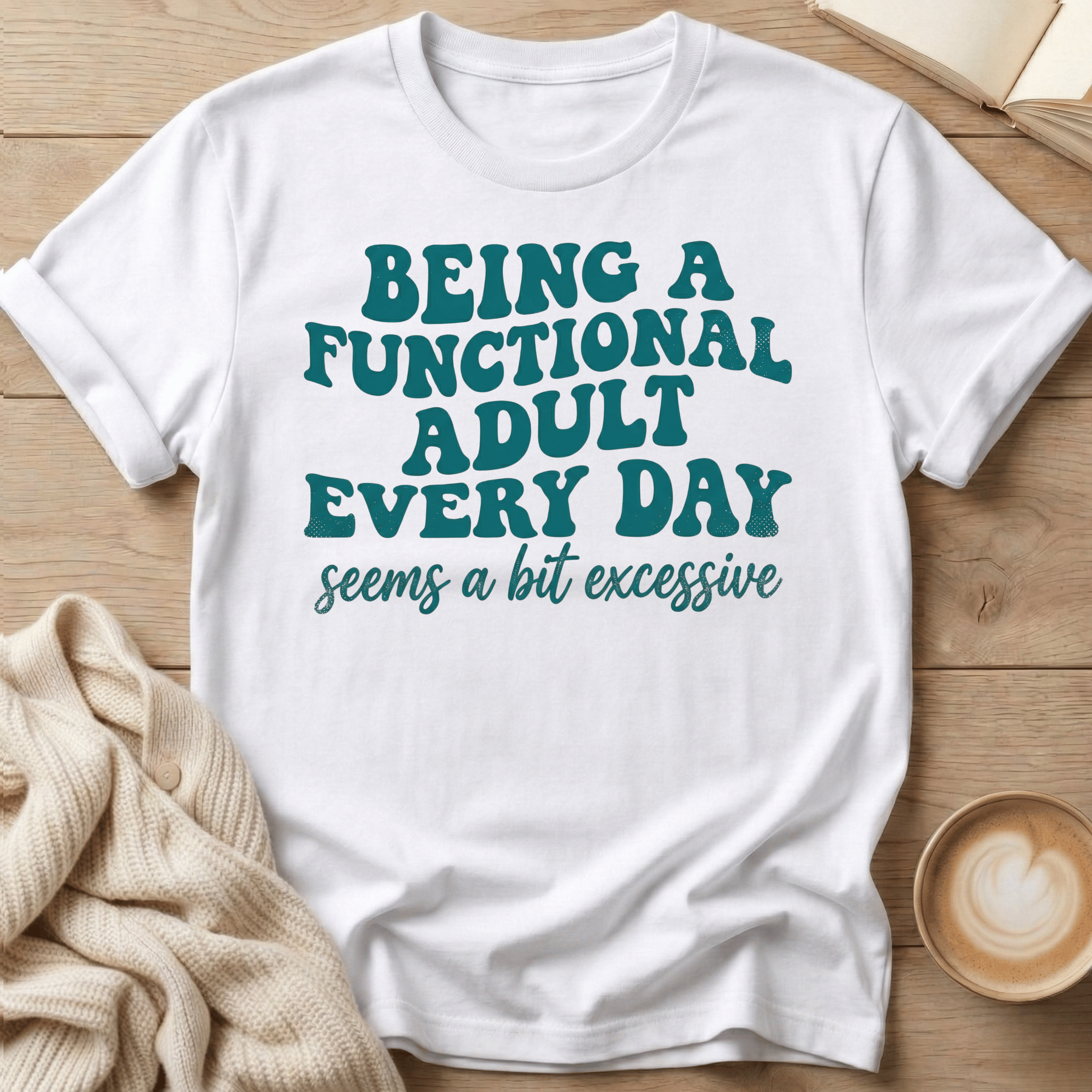 Being a Functional Adult Every Day T-Shirt