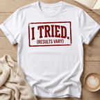 I Tried (Results Vary) T-Shirt
