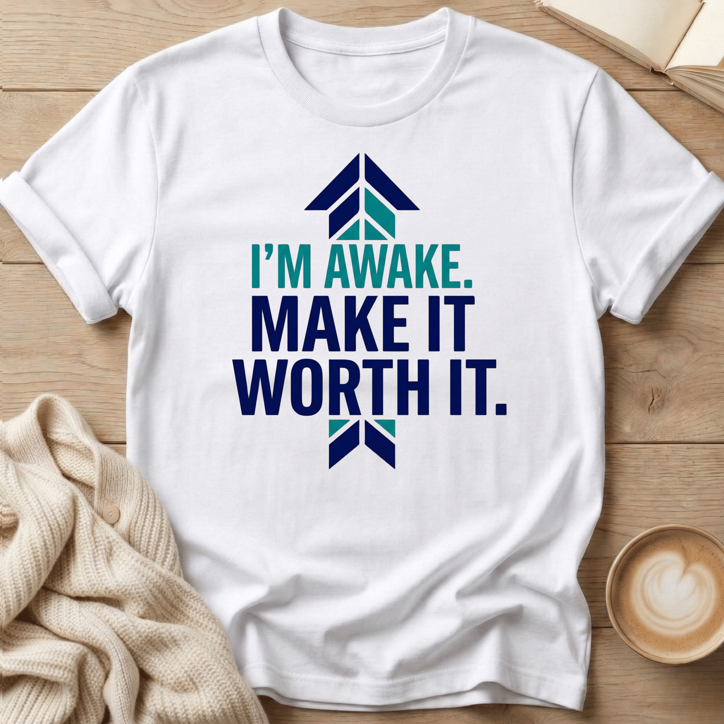 I’m Awake. Make It Worth It. T-Shirt